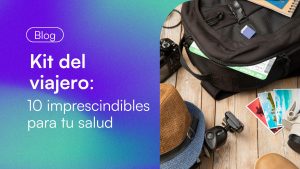 KIT DEL VIAJERO -TIPS DE SALUD PARA TU VIAJE